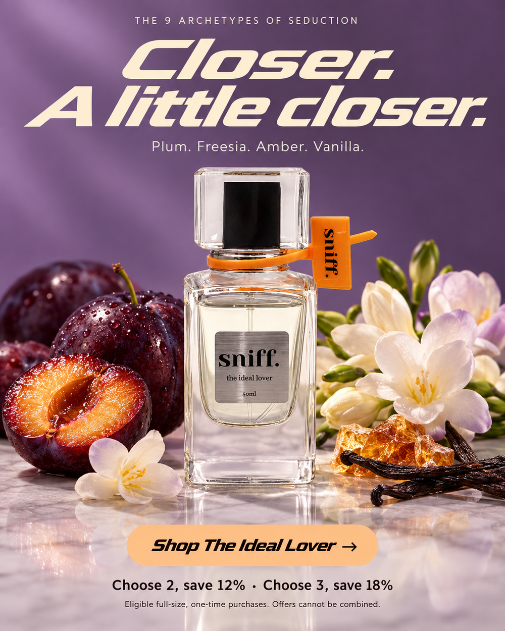The Ideal Lover. Closer. A little closer. Plum, freesia, amber and vanilla. Shop The Ideal Lover.